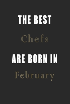 Paperback The best Chefs are born in February journal: Lined Chefs Diary Notebook, Journal or Planner and Chefs Gift, Thank You Gift for Chefs or Gift Idea for Book
