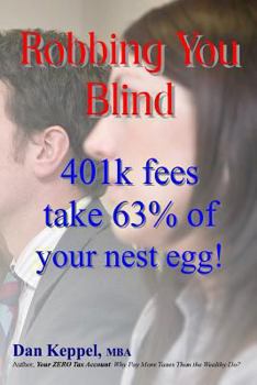 Paperback Robbing You Blind: 401k fees take 63% of your nest egg! Book