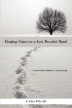 Hardcover Finding Grace on a Less Traveled Road: A Cancer Doctor Reflects on Living and Dying Book