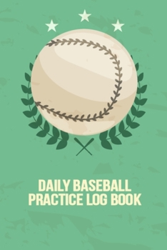 Daily Baseball Practice Log Book: Cool Baseball Practice Session Tracker Log Book for Baseball Players and Coaches - 6x9 Inches 110 Pages Golf Training Logbook Birthday Gift for Baseball Athlete