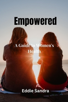 Empowered: A Guide to Women's Health