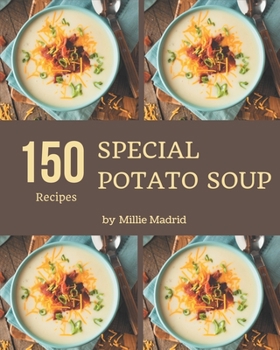 Paperback 150 Special Potato Soup Recipes: A Timeless Potato Soup Cookbook Book