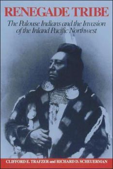 Paperback Renegade Tribe: The Palouse Indians and the Invasion of the Inland Pacific Northwest Book