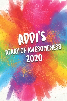 Paperback Addi's Diary of Awesomeness 2020: Unique Personalised Full Year Dated Diary Gift For A Girl Called Addi - 185 Pages - 2 Days Per Page - Perfect for Gi Book