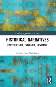 Paperback Historical Narratives: Constructable, Evaluable, Inevitable Book