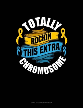Paperback Totally Rockin' This Extra Chromosome: Unruled Composition Book