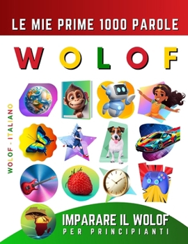Imparare il Wolof per Principianti, Le Mie Prime 1000 Parole: Libro Bilingue Wolof - Italiano per Bambini e Adulti (Italian Edition)