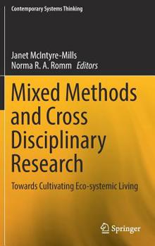 Hardcover Mixed Methods and Cross Disciplinary Research: Towards Cultivating Eco-Systemic Living Book