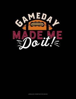 Paperback Gameday Made Me Do It: Unruled Composition Book