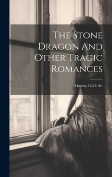 Hardcover The Stone Dragon And Other Tragic Romances Book