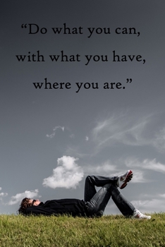 Paperback Do what you can, with what you have, where you are: 100 Pages Lined Journal Inspirational Quot Journal, Notebook, Diary, Composition Book