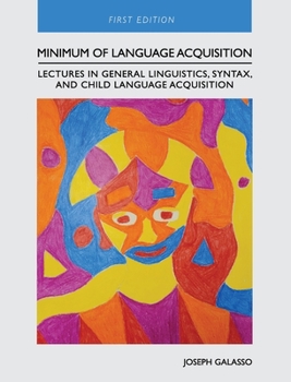 Hardcover Minimum of Language Acquisition: Lectures in General Linguistics, Syntax, and Child Language Acquisition Book