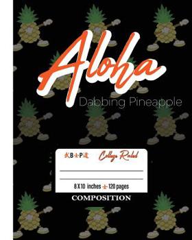 Paperback Aloha Dabbing Pineapple Composition: Aloha Dabbing Pineapple Composition Notebook College Ruled 8x10 120 pgs Book
