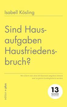 Paperback Sind Hausaufgaben Hausfriedensbruch?: Wie Eltern mit dem IST-Zustand umgehen können und zu guten Lernbegleitern werden [German] Book