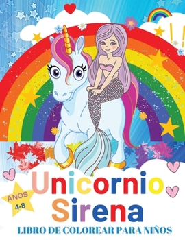 Unicornio Sirena Libro De Colorear Para Niños de 4 a 8 Años: Libro para colorear con unicornios, sirenas y más - Regalo perfecto para la chica guapa de tu vida