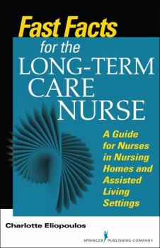 Paperback Fast Facts for the Long-Term Care Nurse: What Nursing Home and Assisted Living Nurses Need to Know in a Nutshell Book