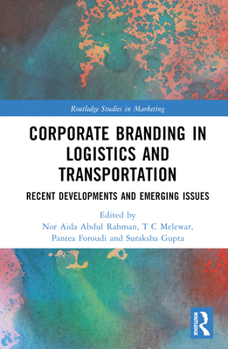 Hardcover Corporate Branding in Logistics and Transportation: Recent Developments and Emerging Issues Book