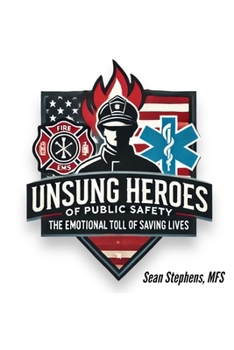 Paperback The Unsung Heroes of Public Safety: The Emotional Toll of Saving Lives Book