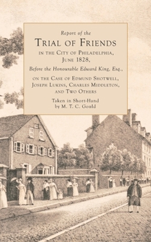 Paperback Report of the Trial of Friends, in the City of Philadelphia, June, 1828, Before the Honorable Edward King: Or, the Case of Edmund Shotwell, Joseph Luk Book