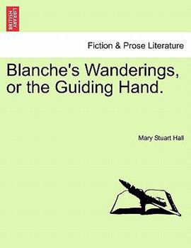 Paperback Blanche's Wanderings, or the Guiding Hand. Book