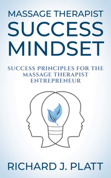 Paperback Massage Therapist Success Mindset: Success Principles for the Massage Therapist Entrepreneur Book