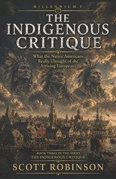 The Indigenous Critique: What the Native Americans Really Thought of the Arriving Europeans