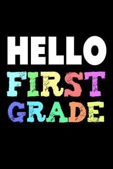 Paperback Hello First Grade: Colorful Back To School Notebook Gift For 1st Graders Book