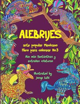 Paperback Alebrijes libro para colorear No3 - arte popular Mexicano: Aún más fantásticas y extrañas criaturas [Spanish] Book