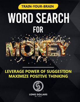 Paperback Word Search for Money: Leverage Power of Suggestion. Maximize Positive Thinking. (Train-Your-Brain Word Search Series) Book