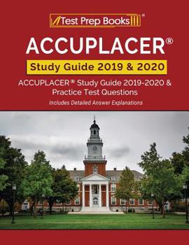 Paperback ACCUPLACER Study Guide 2019 & 2020: ACCUPLACER Study Guide 2019-2020 & Practice Test Questions [Includes Detailed Answer Explanations] Book