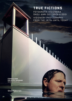 Paperback True Fictions: Visionary Photography from the 1970s Until Today Book