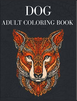 Paperback DOG adult coloring book: Adult Coloring Book (Stress Relieving Creative Fun Drawings to Calm Down, Reduce Anxiety & Relax. Great Christmas Gift Book