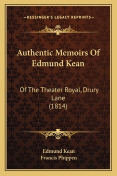 Paperback Authentic Memoirs Of Edmund Kean: Of The Theater Royal, Drury Lane (1814) Book