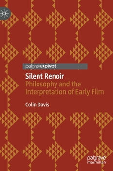 Hardcover Silent Renoir: Philosophy and the Interpretation of Early Film Book