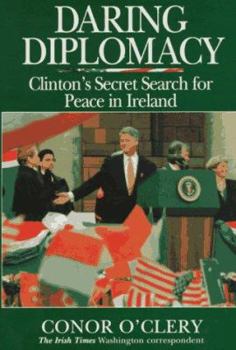 Hardcover Daring Diplomacy: Clinton's Secret Search for Peace in Ireland Book