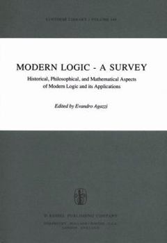 Hardcover Modern Logic -- A Survey: Historical, Philosophical and Mathematical Aspects of Modern Logic and Its Applications Book