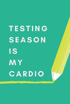 Paperback Testing Season Is My Cardio: Gift for Primary Teacher Book
