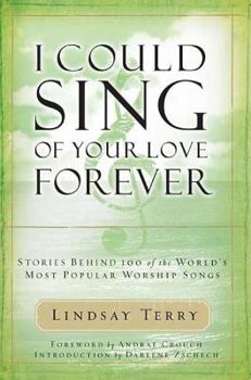 Paperback I Could Sing of Your Love Forever: Stories Behind 100 of the World's Most Popular Worship Songs [With CD] Book