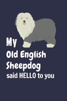 My Old English Sheepdog said HELLO to you: For Old English Sheepdog Fans