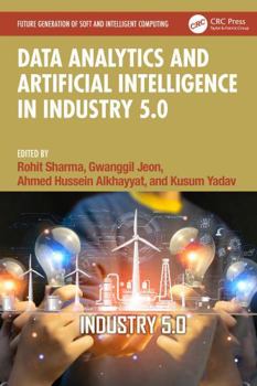 Data Analytics and Artificial Intelligence in Industry 5.0 (Future Generation of Soft and Intelligent Computing)