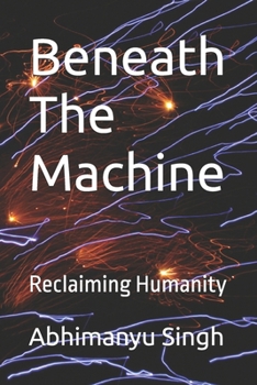 Paperback Beneath The Machine: Reclaiming Humanity Book