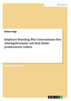 Paperback Employer Branding. Wie Unternehmen ihre Arbeitgebermarke auf dem Markt positionieren sollten [German] Book