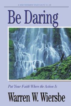 Paperback Be Daring (Acts 13-28): Put Your Faith Where the Action Is Book