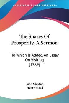 Paperback The Snares Of Prosperity, A Sermon: To Which Is Added, An Essay On Visiting (1789) Book