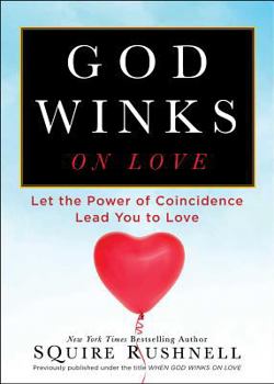 God Winks on Love: Let the Power of Coincidence Lead You to Love - Book #2 of the Godwink Series