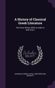 Hardcover A History of Classical Greek Literature: The Prose Writers (With an Index to Both Vols.) Book