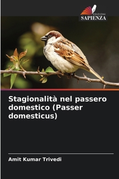 Stagionalità nel passero domestico (Passer domesticus) (Italian Edition)