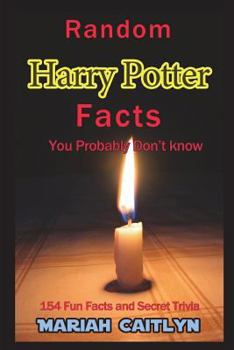 Paperback Random Harry Potter Facts You Probably Don't Know: (154 Fun Facts and Secret Trivia) Book