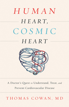 Hardcover Human Heart, Cosmic Heart: A Doctorâ (Tm)S Quest to Understand, Treat, and Prevent Cardiovascular Disease Book