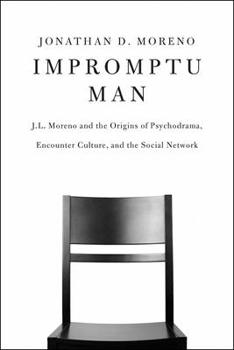 Paperback Impromptu Man: J.L. Moreno and the Origins of Psychodrama, Encounter Culture, and the Social Network Book